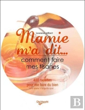 Mamie M'A Dit...Comment Faire Des Tisanes
