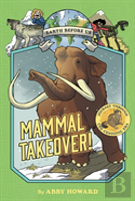 Mammal Takeover! (Earth Before Us #3): Journey Through The Cenozoic Era