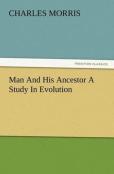 Man And His Ancestor A Study In Evolution