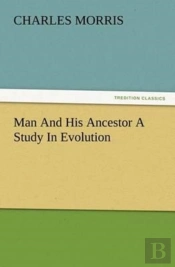 Man And His Ancestor A Study In Evolution