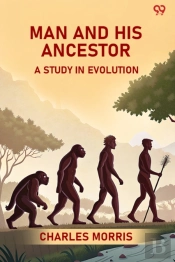 Man And His Ancestor A Study In Evolution