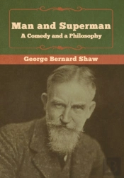 Man And Superman; A Comedy And A Philosophy