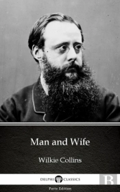 Man And Wife By Wilkie Collins - Delphi Classics (Illustrated)