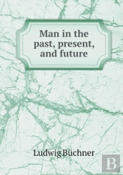 Man In The Past, Present, And Future