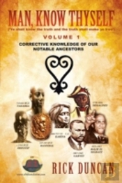Man, Know Thyself: Volume 1 Corrective Knowledge Of Our Notable Ancestors