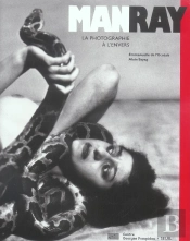 Man Ray. La Photographie A L'Envers