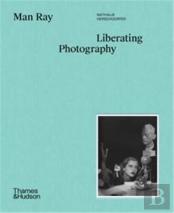 Man Ray: Liberating Photography