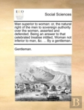 Man Superior To Woman: Or, The Natural R