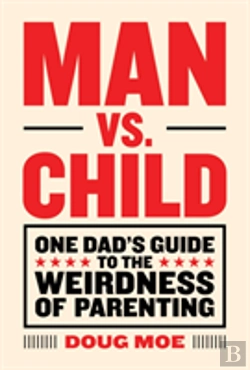 Bertrand.pt - Man Vs. Child: One Dad'S Guide To The Weirdness Of Parenting