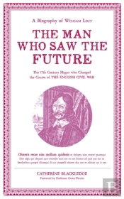 Man Who Saw The Future: A Biography Of William Lilly