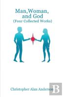 Man, Woman, And God (Four Collected Works)