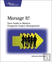 Manage It! Your Guide To Modern, Pragmatic Project  Mangagement