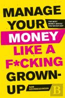 Manage Your Money Like A F*Cking Grown-Up
