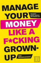 Manage Your Money Like A F*Cking Grown-Up