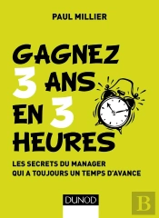Management - 1 ; Gagnez 3 Ans En 3 Heures ; Les Secrets Du Manager Qui A Toujours Un Temps D'Avance