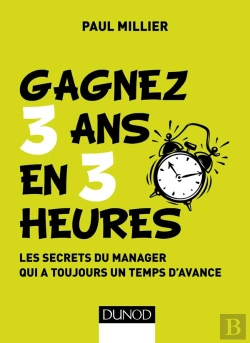 Bertrand.pt - Management - 1 ; Gagnez 3 Ans En 3 Heures ; Les Secrets Du Manager Qui A Toujours Un Temps D'Avance