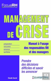 Management De Crise ; Prendre Des Décisions Difficiles Et Savoir Les Annoncer