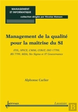 Bertrand.pt - Management De La Qualité Pour La Maîtrise Du Si : Itil, Spice, Cmmi, Cobit, Iso 17799, Bs 7799, Mda, Six Sigma Et It Gouvernance