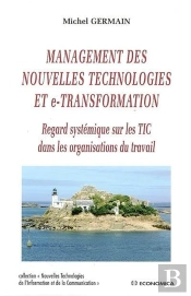 Management Des Nouvelles Technologies Et E-Transformation ; Regard Systémique Sur Les Tic Dans Les Organisations Du Travail
