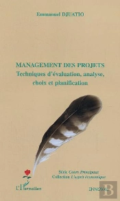 Management Des Projets ; Techniques D'Evaluation, Analyse, Choix Et Planification