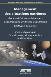Management Des Situations Extrêmes : Des Expéditions Polaires Aux Organisations Orientées Exploration ; Colloque De Cerisy