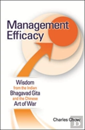 Management Efficacy: Wisdom From The Indian Bhagavad Gita And The Chinese Art Of War
