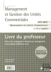 Management Et Gestion Des Unités Commerciales ; Bts Muc 1e Et 2e Année ; Livre Du Professeur (Édition 2007)