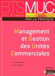 Management Et Gestion Des Unités Commerciales ; Bts Muc ; Par La Pratique ; Élève (Édition 2008)