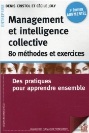 Management Et Intelligence Collective, 100 Exercices Et Methodes - Des Pratiques Pour Apprendre Ense