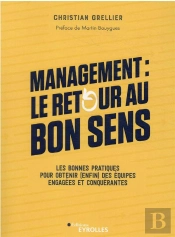 Management : Le Retour Au Bon Sens - Les Bonnes Pratiques Pour Obtenir (Enfin) Des Equipes Engagees