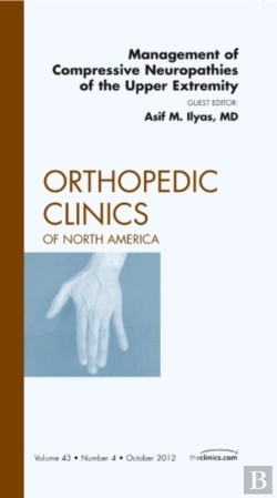 Bertrand.pt - Management Of Compressive Neuropathies Of The Upper Extremity, An Issue Of Orthopedic Clinics