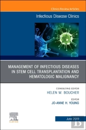 Management Of Infectious Diseases In Stem Cell Transplantation And Hematologic Malignancy, An Issue Of Infectious Disease Clinics Of North America