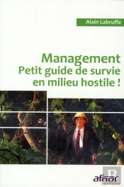Management ; Petit Guide De Survie En Milieu Hostile !