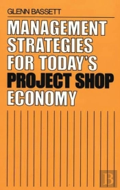 Management Strategies For Today'S Project Shop Economy
