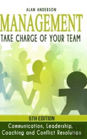 Management: Take Charge Of Your Team: Communication, Leadership, Coaching And Conflict Resolution