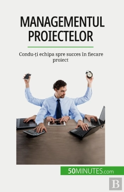 Bertrand.pt - Managementul Proiectelor : Condu-Ti Echipa Spre Succes În Fiecare Proiect