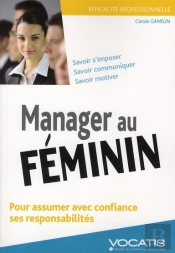 Manager Au Féminin ; Pour Assumer Avec Confiance Ses Responsabilités