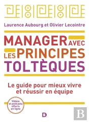 Manager Avec Les Principes Toltèques : Le Guide Pour Mieux Vivre Et Réussir Ensemble