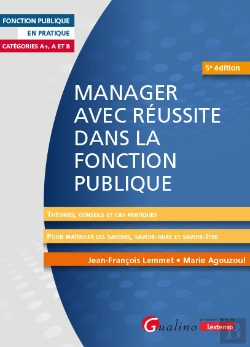 Bertrand.pt - Manager Avec Réussite Dans La Fonction Publique : Catégories A+, A Et Bconseils Et Cas Pratiques ; Pour Maîtriser Les Savoirs, Savoir-Faire Et Savoir-Être (5e Édition)