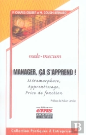Manager, Ca S'Apprend ! Métamorphose, Apprentissage, Prise De Fonction. Vade-Mecum