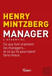 Manager ; Ce Que Font Vraiment Les Managers Et Ce Qu'Ils Pourraint Faire Mieux