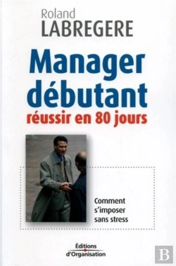 Bertrand.pt - Manager Debutant ; Reussir En 80 Jours ; Comment S'Imposer Sans Stress