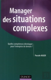 Manager Des Situations Complexes ; Quelles Compétences Développer Pour L'Entreprise De Demain ?