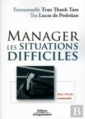 Manager Les Situations Difficiles : Avec 14 Cas Commentés