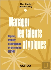 Manager Les Talents Atypiques : Repérer, Coacher Et Développer Les Personnes Hpi/Hpe