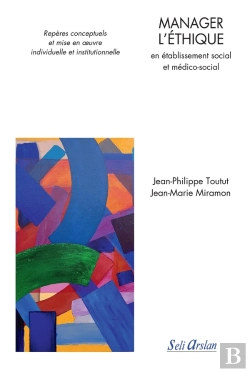 Bertrand.pt - Manager L'Éthique En Établissement Social Et Médico-Social ; Repères Conceptuels Et Mise En Oeuvre Individuelle Et Institutionnelle