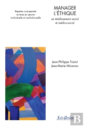 Manager L'Éthique En Établissement Social Et Médico-Social ; Repères Conceptuels Et Mise En Oeuvre Individuelle Et Institutionnelle
