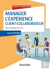 Manager L'Expérience Client-Collaborateur ; Vers L'Éthique Du Care (4e Édition)