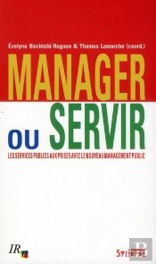 Manager Ou Servir ; Les Services Publics Aux Prises Avec Le Nouveau Management Public