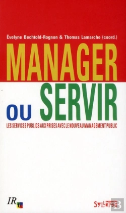 Bertrand.pt - Manager Ou Servir ; Les Services Publics Aux Prises Avec Le Nouveau Management Public